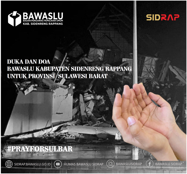 Duka dan doa Bawaslu Kabupaten Sidenreng Rappang untuk Provinsi Sulawesi Barat  Semoga saudara-saudara kita senantiasa diberikan keselamatan dan ketabahan oleh Allah Swt "."