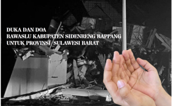 Duka dan doa Bawaslu Kabupaten Sidenreng Rappang untuk Provinsi Sulawesi Barat  Semoga saudara-saudara kita senantiasa diberikan keselamatan dan ketabahan oleh Allah Swt "."