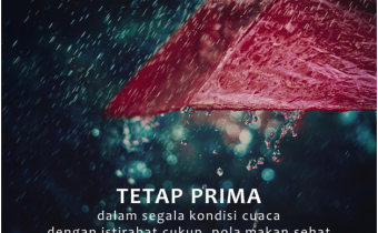 Tetap prima dengan segala  kondisi cuaca dengan istirahat cukup, pola makan sehat dan olahraga teratur.